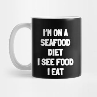 I'm on a seafood diet i see food i eat Mug